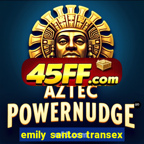 emily santos transex
